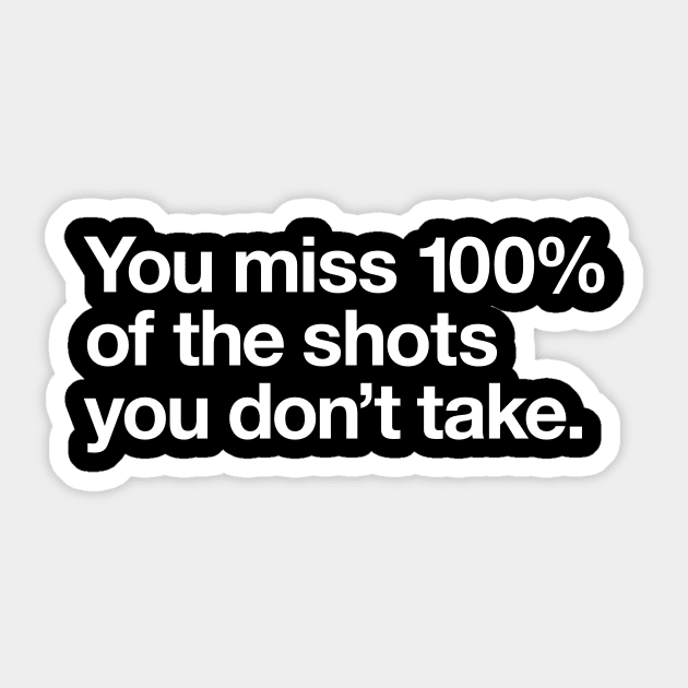 You miss 100% of the shots  you don’t take. Sticker by Popvetica